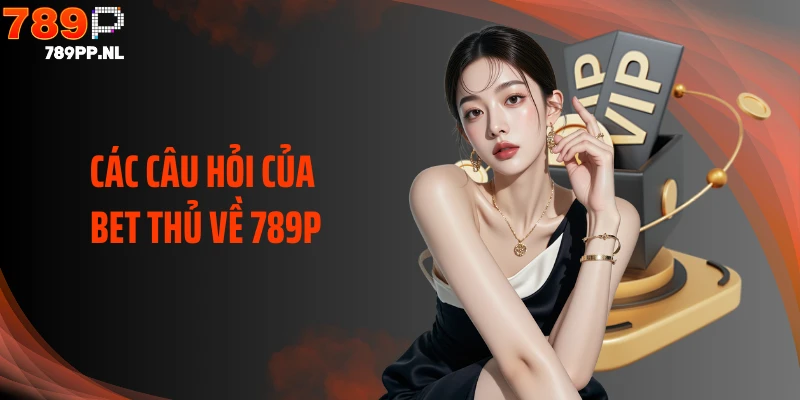 Các câu hỏi của bet thủ về 789P