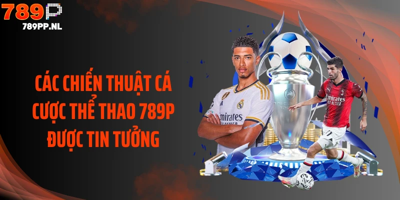 Các chiến thuật cá cược thể thao 789P được tin tưởng