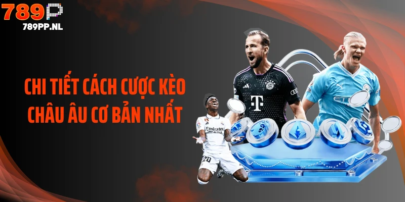 Chi tiết cách cược kèo châu Âu cơ bản nhất