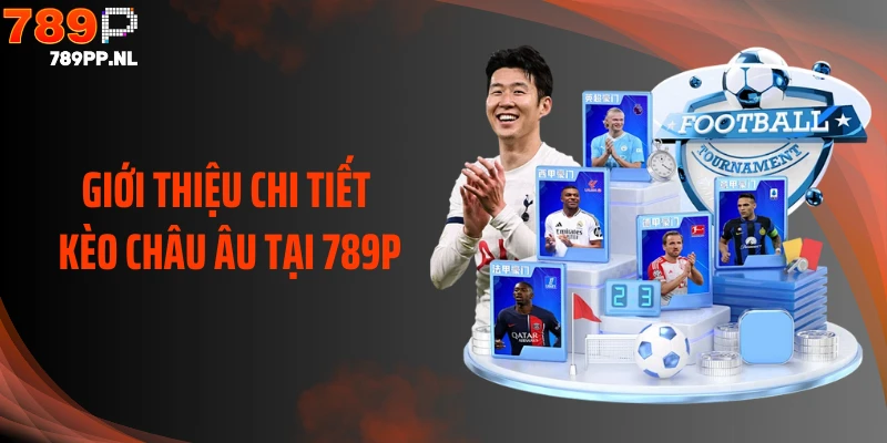 Giới thiệu chi tiết kèo châu Âu tại 789P