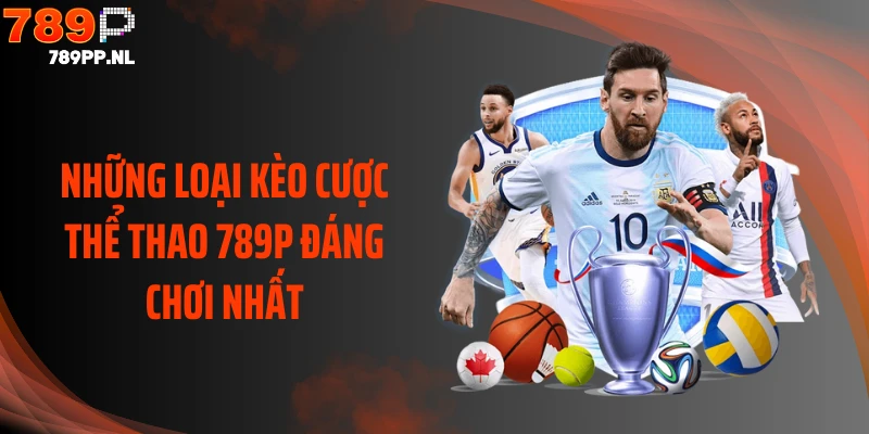 Những loại kèo cược thể thao 789P đáng chơi nhất