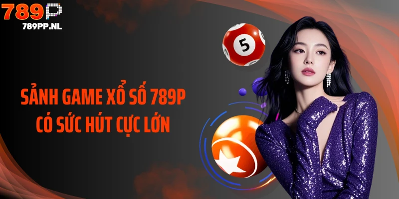 Sảnh game xổ số 789P có sức hút cực lớn